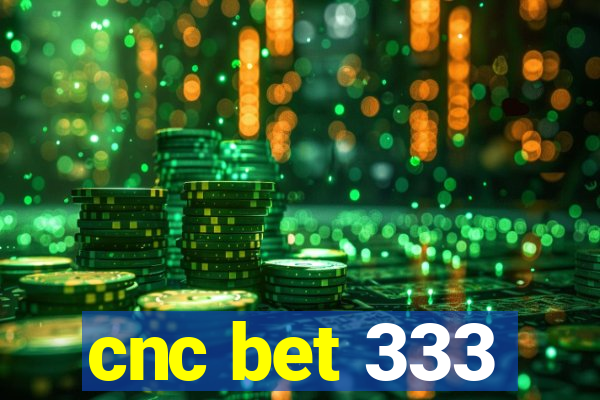 cnc bet 333